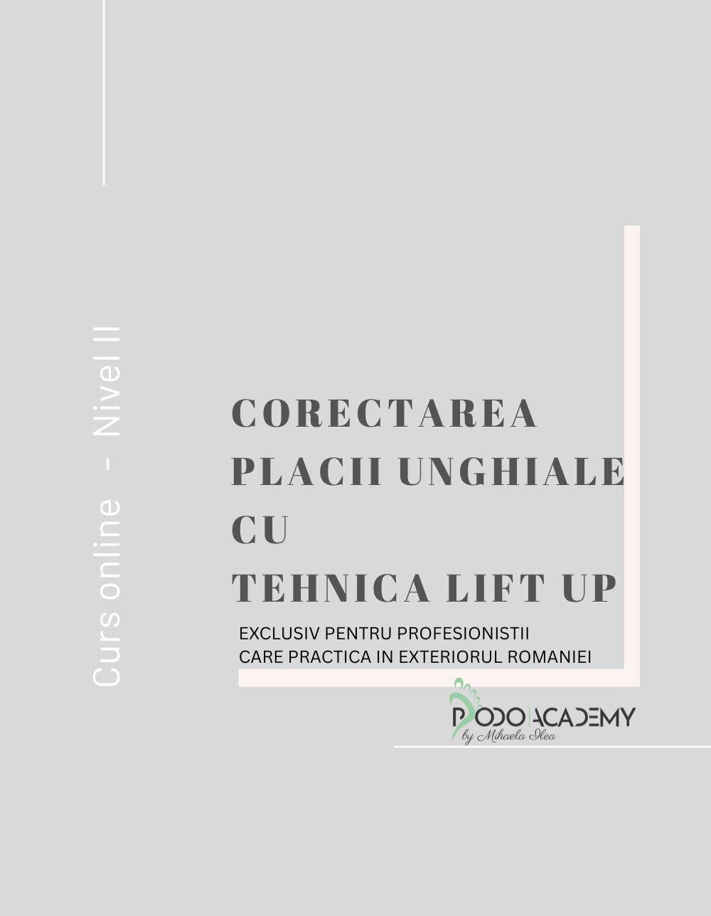 Curs online  CORECTAREA PLACII UNGHIALE CU TEHNICA LIFT UP – pentru specialistii care activeaza si practica in exteriorul Romaniei